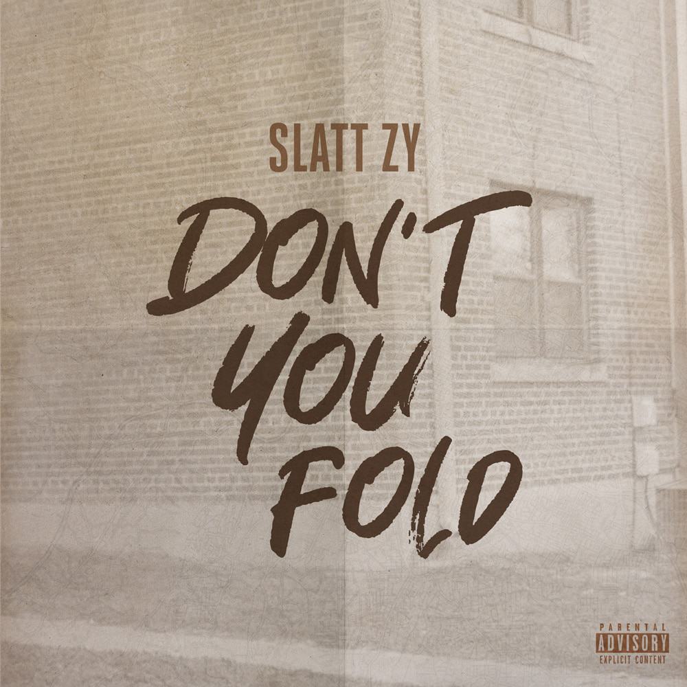 Slatt Zy Drops Anthemic New Single With "Don't You Fold"