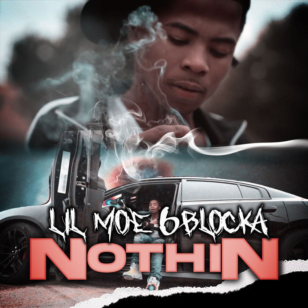 Lil Moe 6Blocka Releases New Single And Video “Nothin”