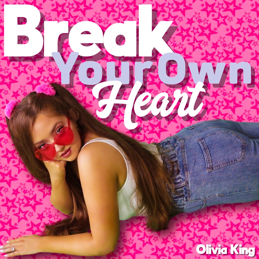 Olivia King Delivers Brand New Break Up Song “Break Your Own Heart”